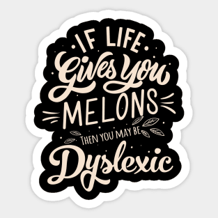 If life gives you MELONS, then you may be Dyslexic Sticker